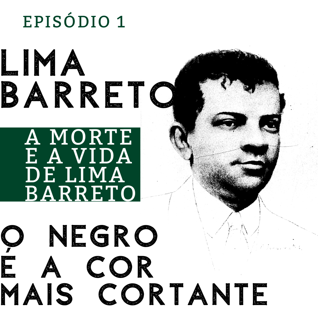 Episódio 1 – A morte e a vida de Lima Barreto